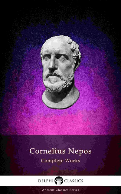 Delphi Complete Works of Cornelius Nepos (Illustrated), Cornelius Nepos