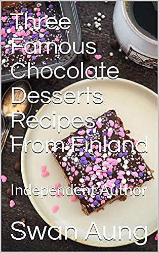 Three Famous Chocolate Desserts Recipes From Finland, Swan Aung