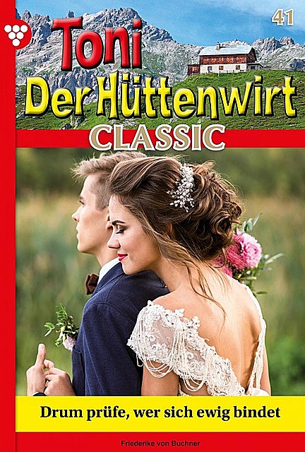 Toni der Hüttenwirt Classic 41 – Heimatroman, Friederike von Buchner