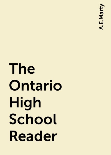 The Ontario High School Reader, A.E.Marty