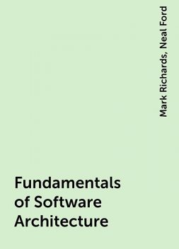 Fundamentals of Software Architecture, Neal Ford, Mark Richards