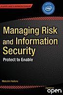 Managing Risk and Information Security: Protect to Enable, Malcolm Harkins