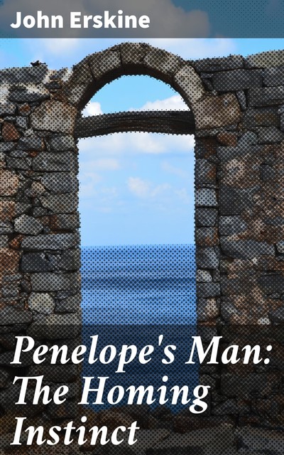 Penelope's Man: The Homing Instinct, John Erskine
