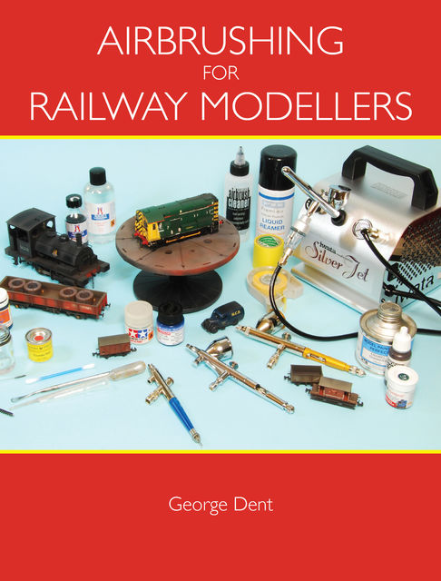Airbrushing for Railway Modellers, George Dent