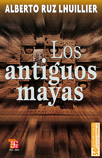 Los antiguos mayas, Alberto Ruz Lhuillier
