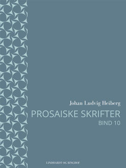 Prosaiske skrifter 10, Johan Ludvig Heiberg