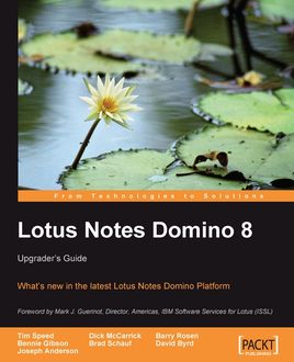 Lotus Notes Domino 8: Upgrader's Guide, Bennie Gibson, Brad Schauf, David Byrd, Dick McCarrick, Joseph Anderson, Tim Speed, Barry Rosen