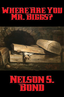 Where Are You Mr. Biggs, Nelson S. Bond