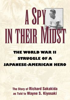 A Spy in Their Midst, Richard Sakakida, Wayne S. Kiyosaki