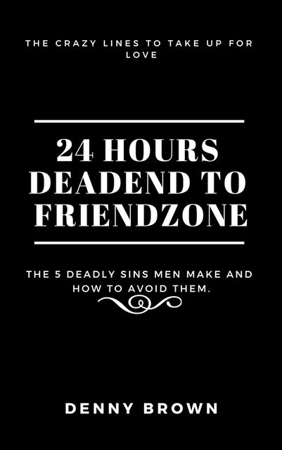 24 Hours Deadend to Friendzone, Denny Brown