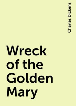 Wreck of the Golden Mary, Charles Dickens