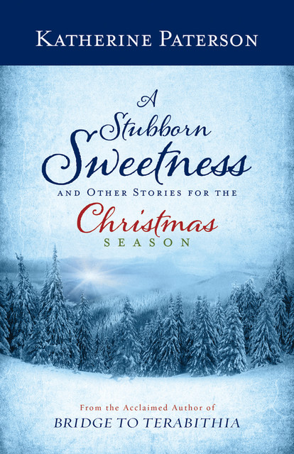 A Stubborn Sweetness and Other Stories for the Christmas Season, Katherine Paterson
