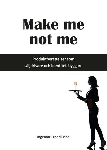 Make me not me – Produktberättelser som säljdrivare och identitetsbyggare, Ingemar Fredriksson