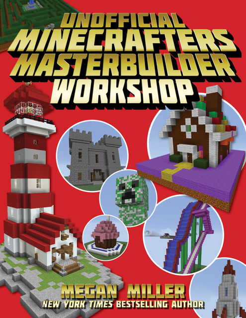 The Unofficial Minecrafters Master Builder Workshop, Megan Miller