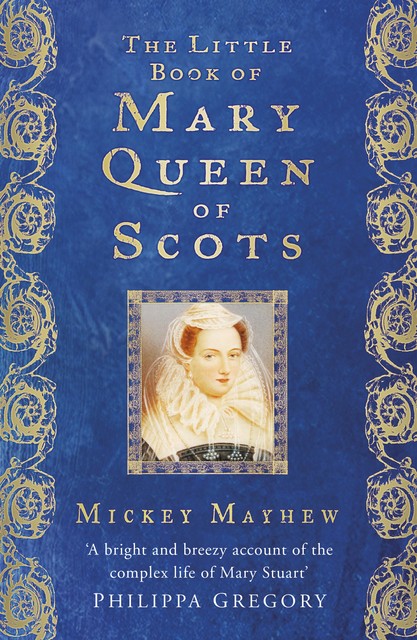 The Little Book of Mary Queen of Scots, Mickey Mayhew