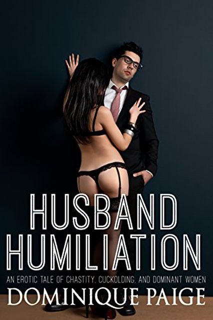 Husband Humiliation: Female Domination, Dominique Paige