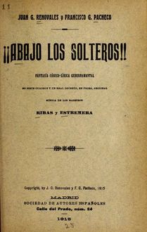 Abajo los solteros!! : fantasía cómico-lírica gubernamental en siete cuadros y un real decreto, en prosa, Manuel Ribas