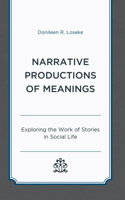 Narrative Productions of Meanings, Donileen R.Loseke