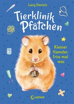 Tierklinik Pfötchen (Band 6) – Kleiner Hamster, friss mal was, Lucy Daniels