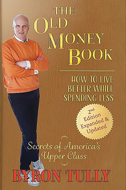 The Old Money Book: How to Live Better While Spending Less, Byron Tully