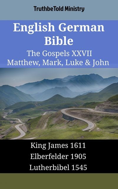 English German Bible – The Gospels XXIII – Matthew, Mark, Luke & John, Truthbetold Ministry