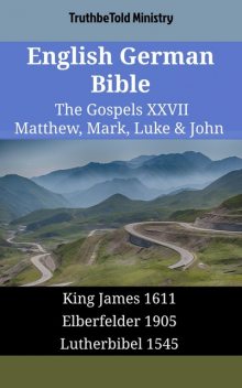 English German Bible – The Gospels XXIII – Matthew, Mark, Luke & John, Truthbetold Ministry