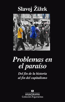 Problemas en el paraíso. Del fin de la historia al fin del capitalismo, Slavoj Zizek
