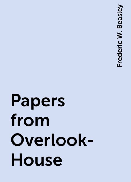 Papers from Overlook-House, Frederic W. Beasley