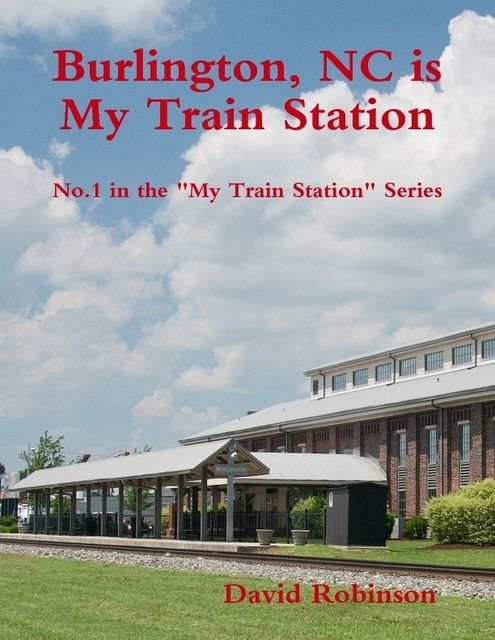 My Train Station is Burlington, NC, David Robinson