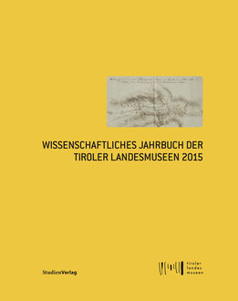 Wissenschaftliches Jahrbuch der Tiroler Landesmuseen 2015, 