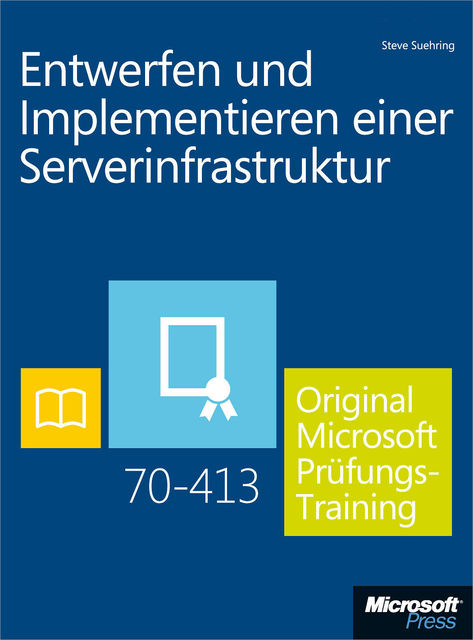 Entwerfen und Implementieren einer Serverinfrastruktur – Original Microsoft Prüfungstraining 70–413, Steve Suehring