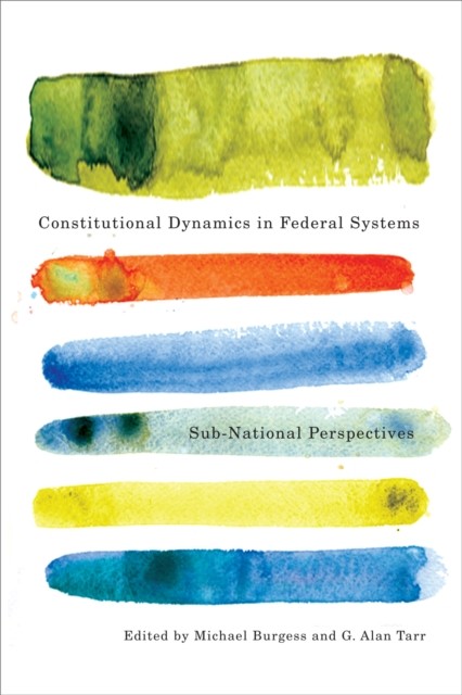 Constitutional Dynamics in Federal Systems, Edited by, G. Tarr, Michael Burgess