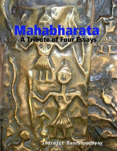 Mahabharata: A Tribute of Four Essays, Indrajit Bandyopadhyay