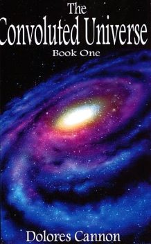 The Convoluted Universe: Book One, Dolores Cannon