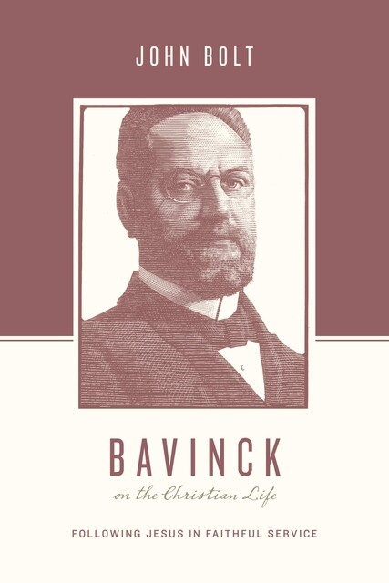 Bavinck on the Christian Life, John Bolt