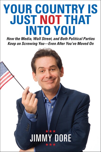 Your Country Is Just Not That Into You, Jimmy Dore