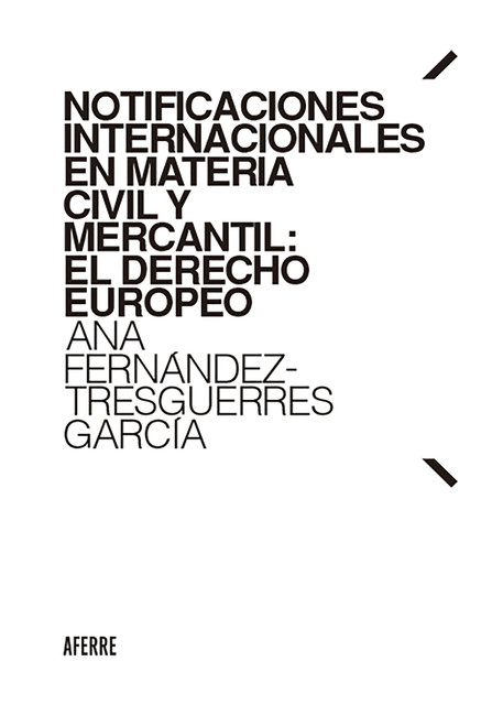 Notificaciones internacionales en materia civil y mercantil: El Derecho europeo, Ana Martín García