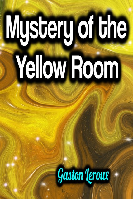 Mystery of the Yellow Room, Gaston Leroux