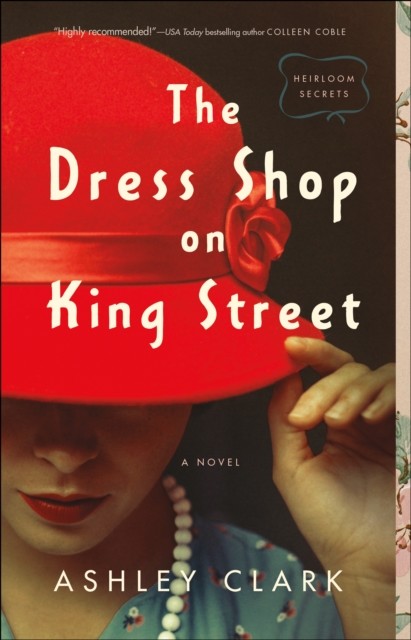 Dress Shop on King Street (Heirloom Secrets Book #1), Ashley Clark
