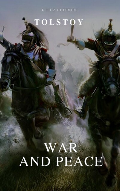 War and Peace (Complete Version, Active TOC) (A to Z Classics), Leo Tolstoy