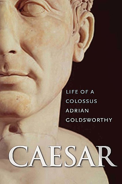 Caesar: Life of a Colossus, Adrian Goldsworthy