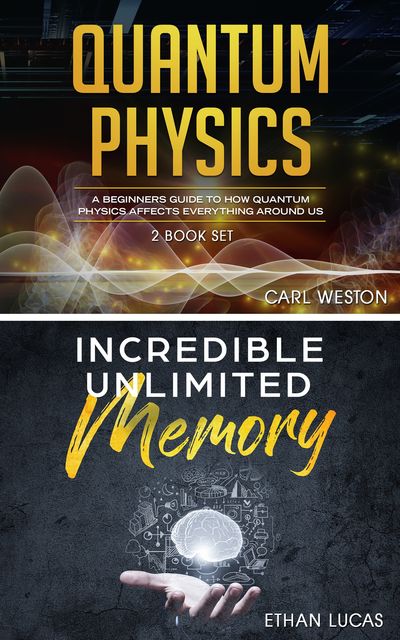 Quantum Physics – Incredible Unlimited Memory, Ethan Lucas, Carl Weston