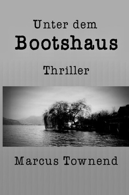 Unter dem Bootshaus, marcus townend