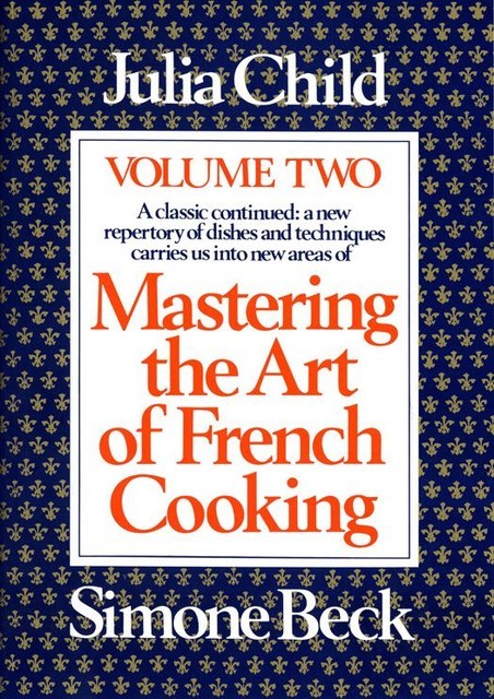 Mastering the Art of French Cooking, Volume 2, Julia Child