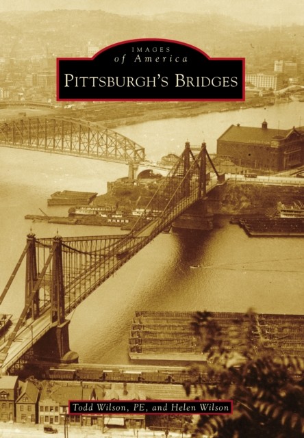 Pittsburgh's Bridges, Todd Wilson PE