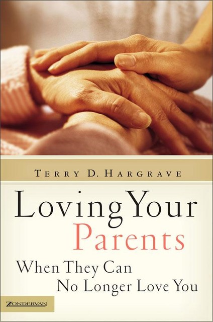 Loving Your Parents When They Can No Longer Love You, Terry Hargrave