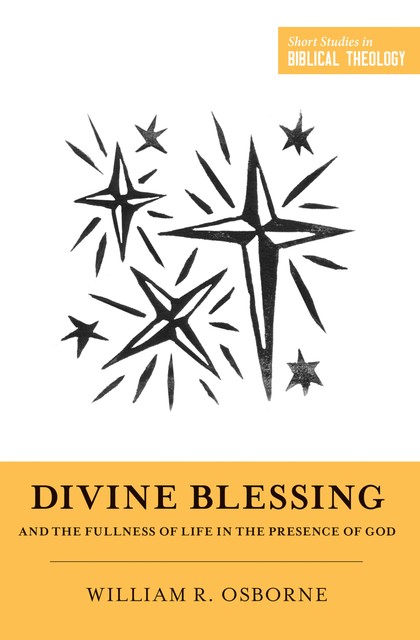 Divine Blessing and the Fullness of Life in the Presence of God, William Osborne