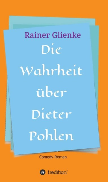 Die Wahrheit über Dieter Pohlen, Rainer Glienke