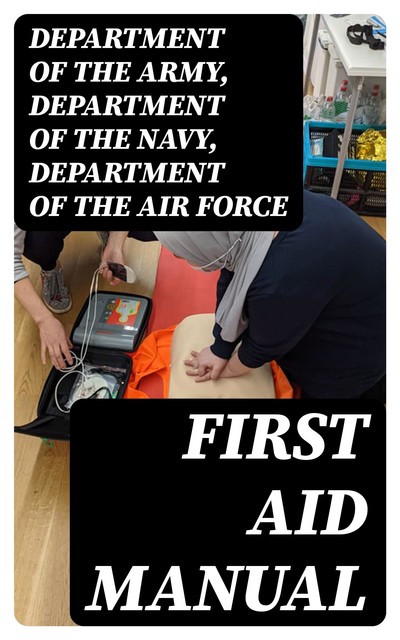 First Aid Manual, DEPARTMENT OF THE ARMY, Department of the Navy, Department of the Air Force