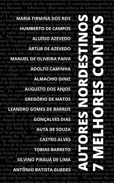 7 Melhores Contos – Autores Nordestinos, Augusto dos Anjos, Castro Alves, Almachio Diniz, Adolfo Caminha, Aluísio Azevedo, Humberto de Campos, Manuel de Oliveira Paiva, Artur de Azevedo, Maria Firmina dos Reis, Gonçalves Dias, Leandro Gomes de Barros, Auta de Souza, Silvino Pirau, Tobias Barreto